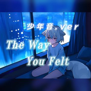 The Way You Felt（正太.ver）