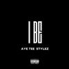 Aye Tee - I BE (feat. STYLEZ)