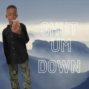 Shut Um Down
