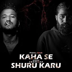 KAHA SE SHURU KARU (feat. SWARKAAR & DJ DARSH)