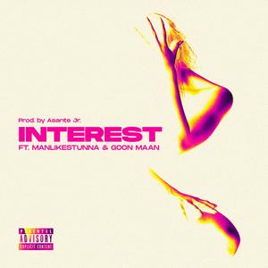 Interest (feat. ManLikeStunna & Goon Maan)