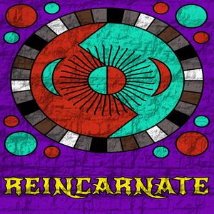 Reincarnate