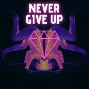 NEVER GIVE UP