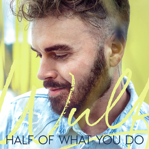 Half Of What You Do