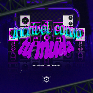 Incrível Como Tu Muda