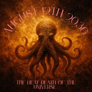 August 12th 2036 the Heat Death of the Universe