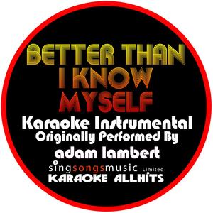 Better Than I Know Myself (Originally Performed By Adam Lambert) [Instrumental Version]