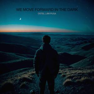 We Move Forward In The Dark