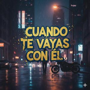 Cuando te vayas con el