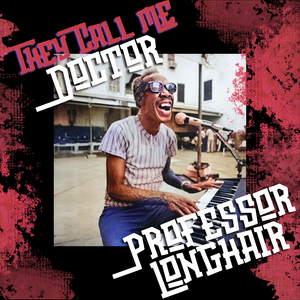 (They Call Me) Doctor Professor Longhair