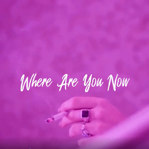Where Are You Now