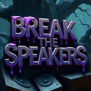 Break The Speakers