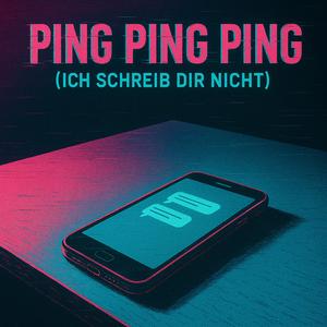 Ping Ping Ping (Ich schreib dir nicht)