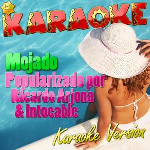 Mojado (Popularizado por Ricardo Arjona & Intocable) [Karaoke Version]