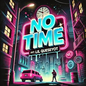 No Time (feat. Lil Queseyot)