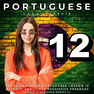 Learn Brazilian Portuguese Lesson 12: Weather, Family and Possessive Pronouns, Pt. 11