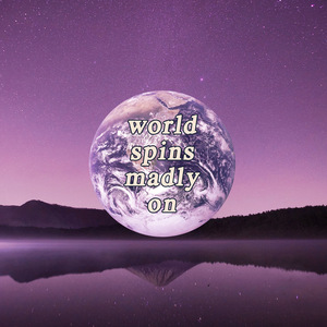 World Spins Madly On