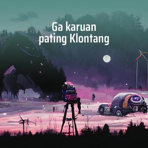 Ga Karuan Pating Klontang