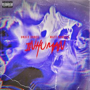 INHUMAN (feat. UNCLE COBES)