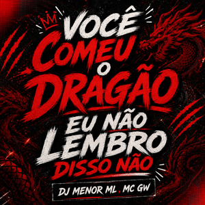 VOCÊ COMEU O DRAGÃO , EU NÃO LEMBRO DISSO NÃO