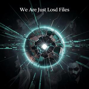 We Are Just Lost Files