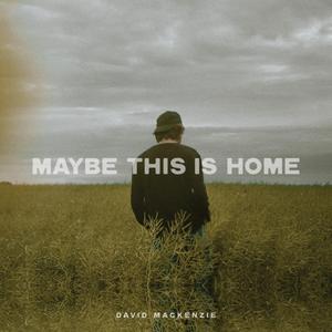 Maybe This Is Home