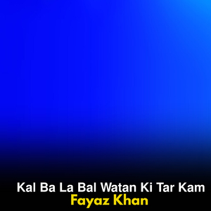 Kal Ba La Bal Watan Ki Tar Kam