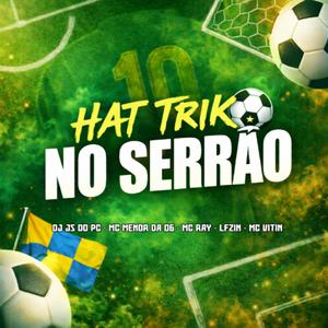 Hat Trik no Serrão (feat. MC Menor da 06 & Mc LFzin)