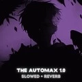 The Automax 1.0 (SLOWED + REVERB|Explicit)