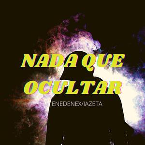 NADA QUE OCULTAR X IAZETA