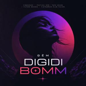 Đêm Digidi Bomm (VinaHouse / Festival EDM / Tech House / Future Bounce / Vietnamese Club Fusion)