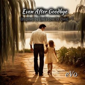 Even After Goodbye (Inspired by Lisa's Love for Elvis)
