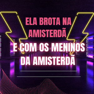 Ela Brota na Amisterdã e Com os Meninos da Amisterdã