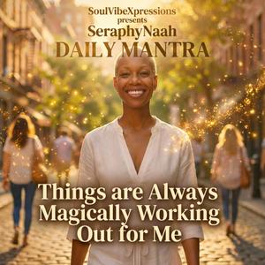 Thing are Always Magically Working Out for Me (feat. SeraphyNaah)