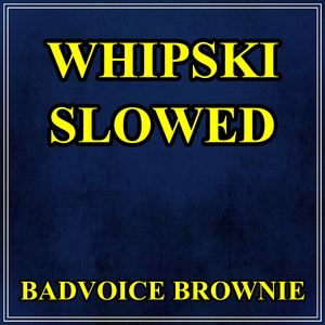 Whipski (Slowed)