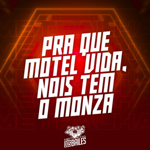Pra Que Motel Vida, Nois Tem o Monza
