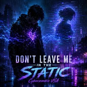 Don’t Leave Me in the Static