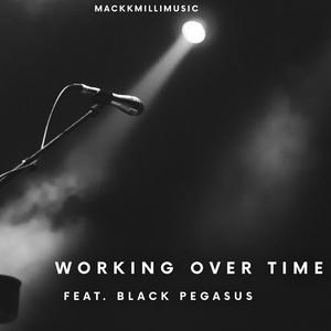 Working Over Time (feat. Black Pegasus)