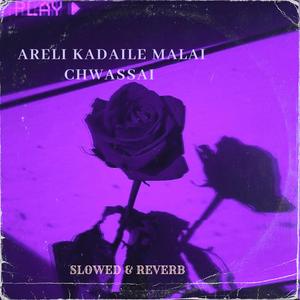 Areli Kadaile Malai Chwassai Slowed & Reverb