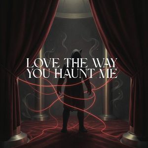 Love the Way You Haunt Me