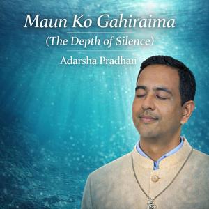 Maun Ko Gahiraima (The Depth of Silence)