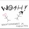 chewyyk - Woah! 'Sped Up/Pitched' (feat. whatsaheart)