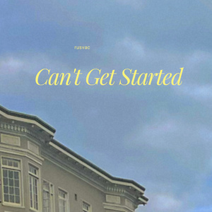 Can't Get Started