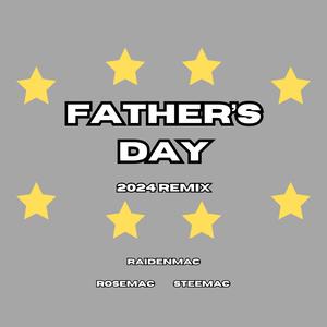Father's Day (feat. RoseMac & SteeMac) (2024 Remix)