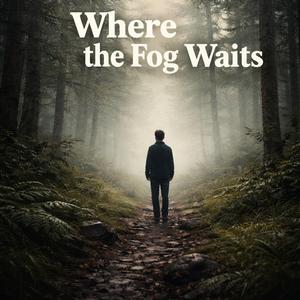 Where the Fog Waits