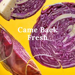 Came Back Fresh
