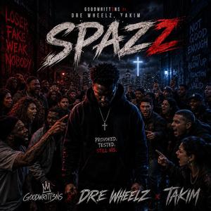 Spazz (feat. Dre Wheelz & Takim)