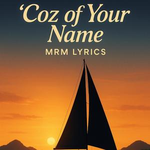 'Coz Of Your Name