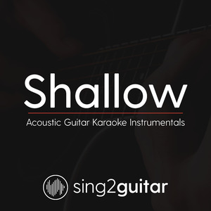 Shallow (Lower Key) [Originally Performed by Lady Gaga & Bradley Cooper] (Acoustic Guitar Karaoke)