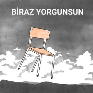 Biraz Yorgunsun